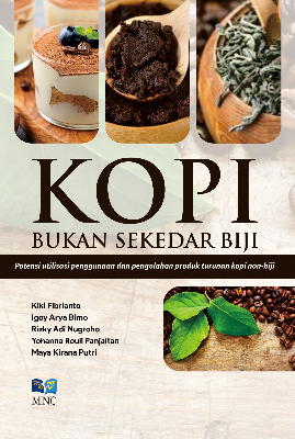 Kopi : Bukan Sekedar Biji Potensi Utilisasi Penggunaan dan Pengolahan Produk Turunan Kopi Non-Biji