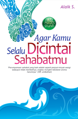 Agar Kamu Selalu Dicintai Sahabatmu (40 Hadits Shahih)