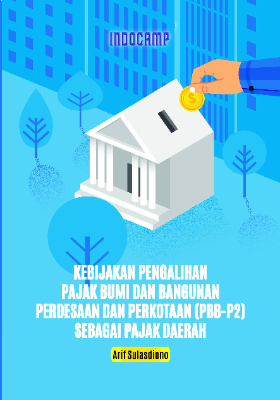 Kebijakan pengalihan pajak bumi dan bangunan perdesaan dan perkotaan (PBB-P2) sebagai pajak daerah