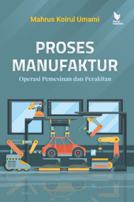 PROSES MANUFAKTUR Operasi Pemesinan dan Perakitan