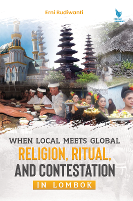 WHEN LOCAL MEETS GLOBAL: RELIGION, RITUAL, AND CONTESTATION IN LOMBOK