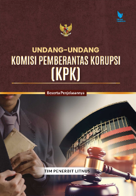 UNDANG-UNDANG KOMISI PEMBERANTAS KORUPSI (KPK) Beserta Penjelasannya
