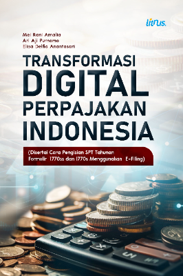 TRANSFORMASI DIGITAL PERPAJAKAN INDONESIA (Disertai Cara Pengisian SPT Tahunan Formulir 1770ss dan 1770s  Menggunakan E-Filing)