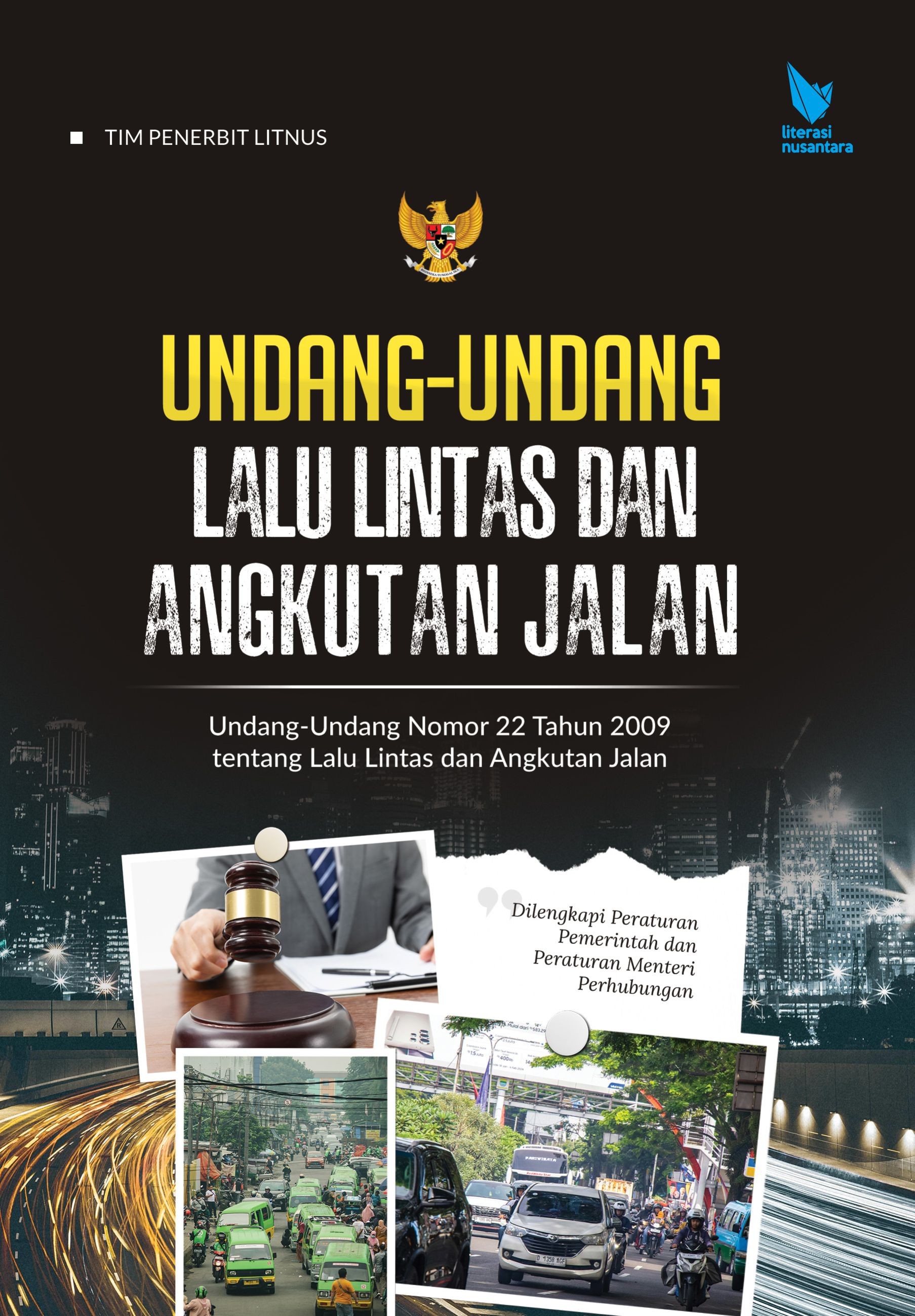 UNDANG-UNDANG LALU LINTAS DAN ANGKUTAN JALAN Undang-Undang Nomor 22 Tahun 2009 tentang  Lalu Lintas dan Angkutan Jalan  Dilengkapi Peraturan Pemerintah dan Peraturan Menteri Perhubungan