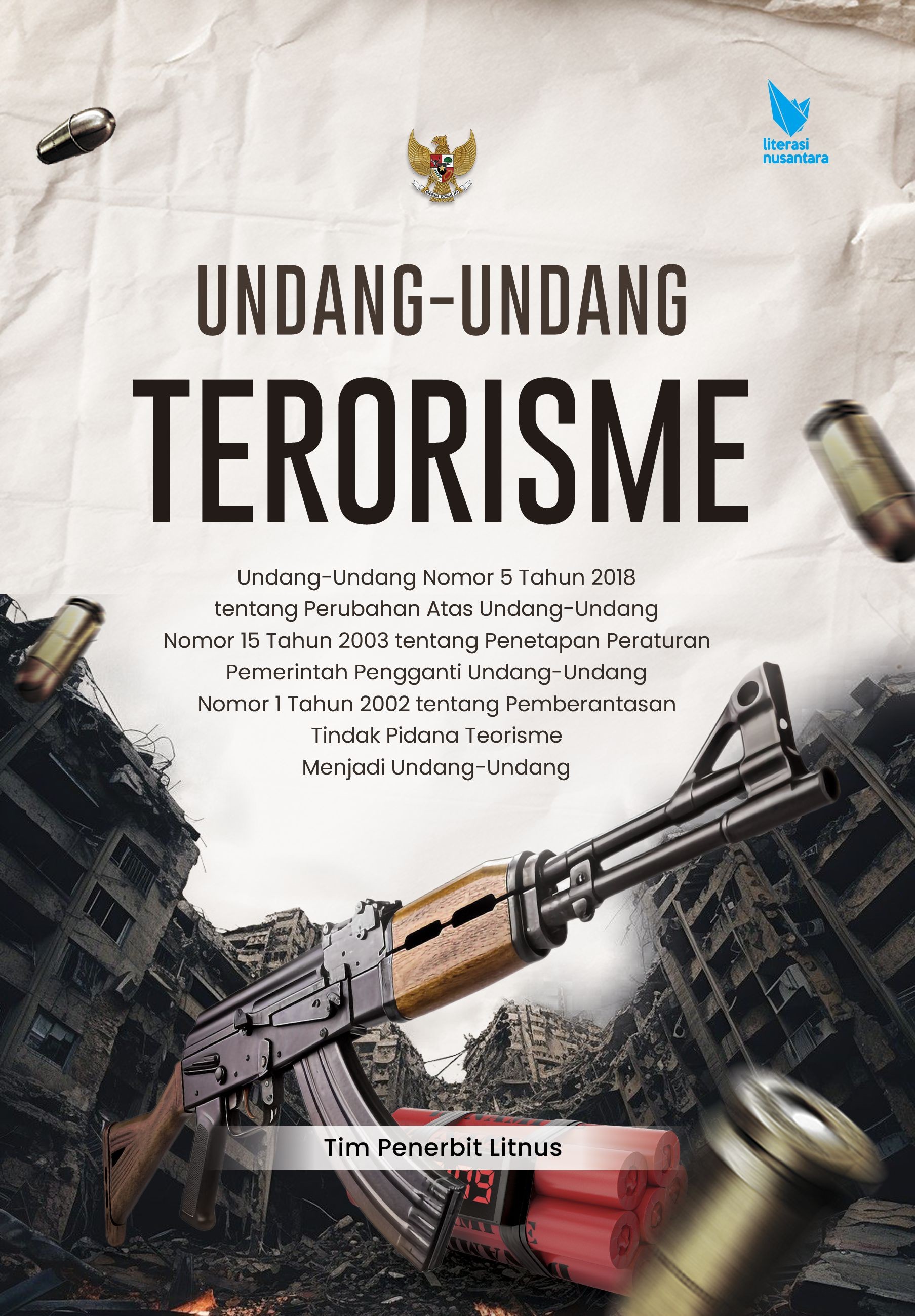 UNDANG-UNDANG TERORISME Undang-Undang Nomor 5 Tahun 2018 tentang Perubahan Atas Undang-Undang  Nomor 15 Tahun 2003 tentang Penetapan Peraturan Pemerintah Pengganti  Undang-Undang Nomor 1 Tahun 2002 tentang Pemberantasan Tindak Pidana  Teorisme Menjadi Undang-Undang