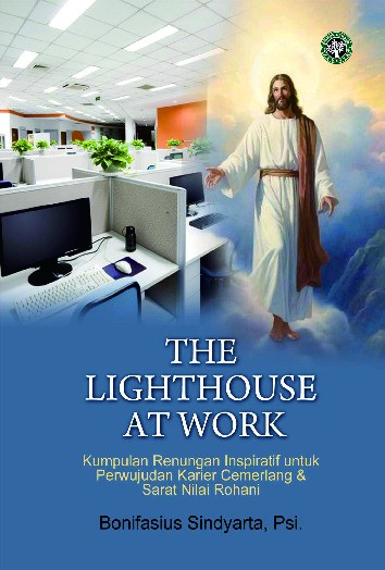 The lighthouse at work [sumber elektronis] : kumpulan renungan inspiratif untuk perwujudan karier cemerlang &amp; sarat nilai rohani