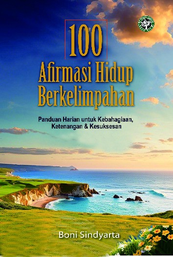 100 Afirmasi untuk Hidup Berkelimpahan Panduan Harian untuk Kebahagiaan, Ketenangan &amp; Kesuksesan