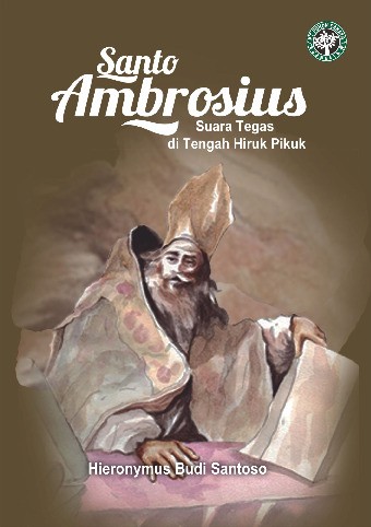 Santo Ambrosius Suara Tegas di Tengah Hiruk Pikuk