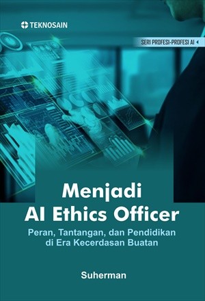 Menjadi AI Ethics Officer; Peran, Tantangan, dan Pendidikan di Era Kecerdasan Buatan