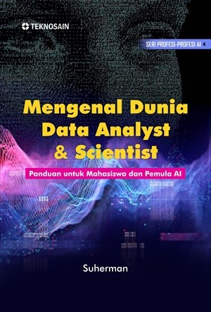 Mengenal Dunia Data Analyst &amp; Scientist; Panduan untuk Mahasiswa dan Pemula AI
