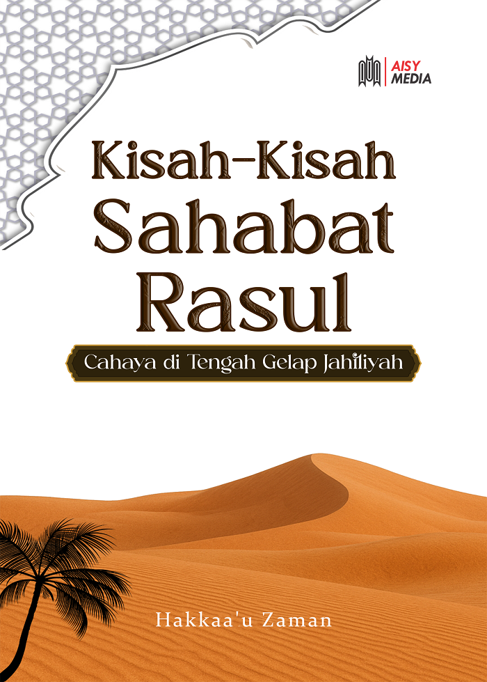 KISAH - KISAH SAHABAT RASUL Cahaya di Tengah Gelap Jahiliyah