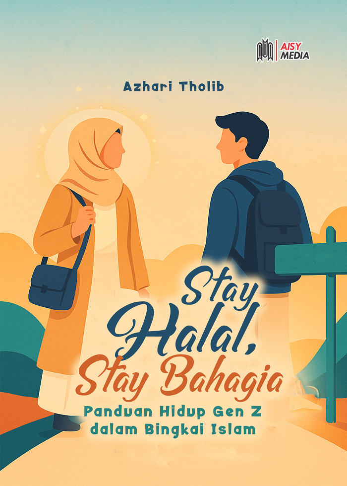 STAY HALAL, STAY BAHAGIA Panduan Hidup Gen Z Dalam Bingkai Islam
