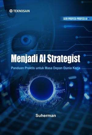 Menjadi AI Strategist; Panduan Praktis untuk Masa Depan Dunia Kerja