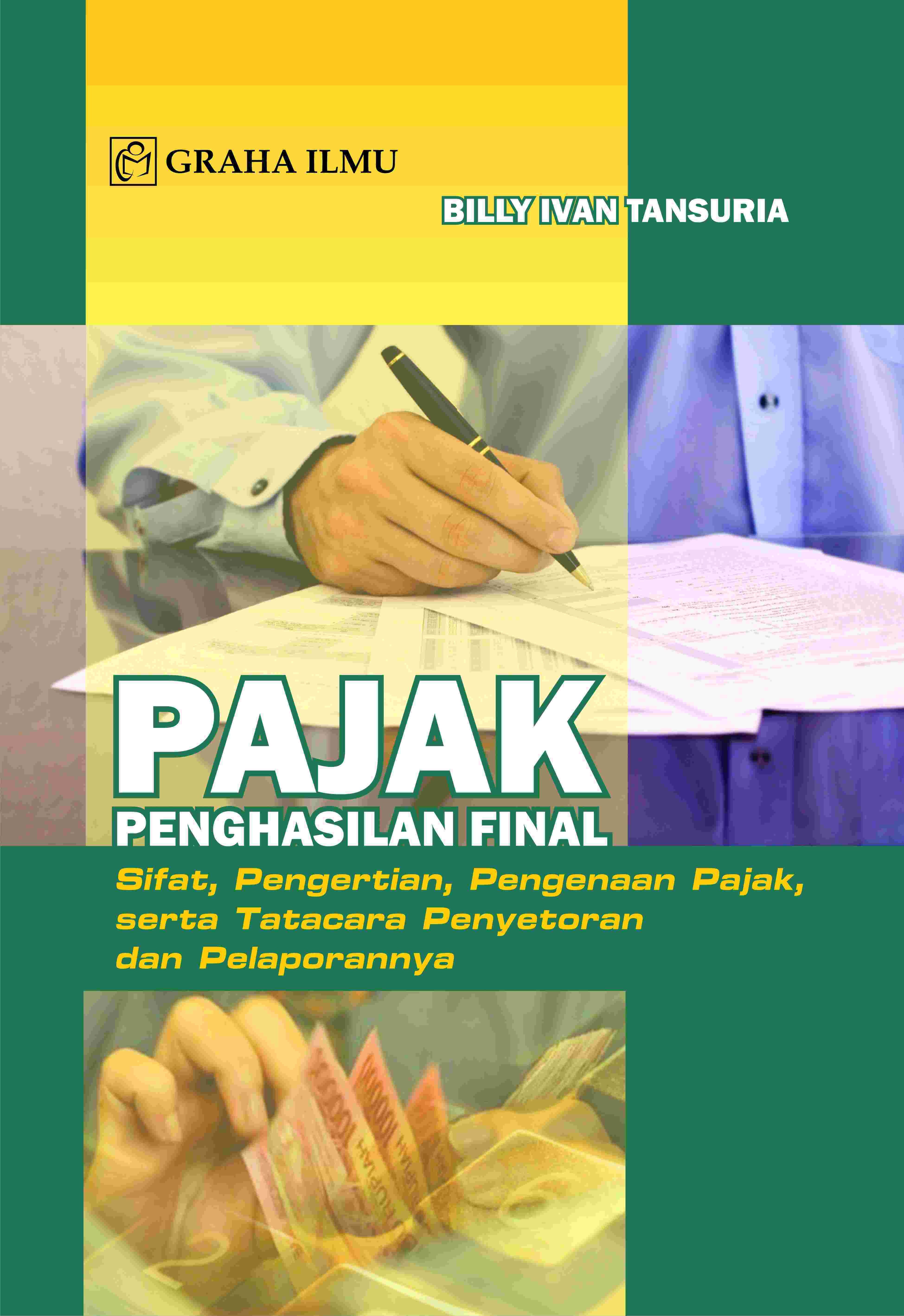 Pajak Penghasilan Final: Sifat, Pengertian, Pengenaan Pajak, Serta Tatacara Penyetoran dan Pelaporan