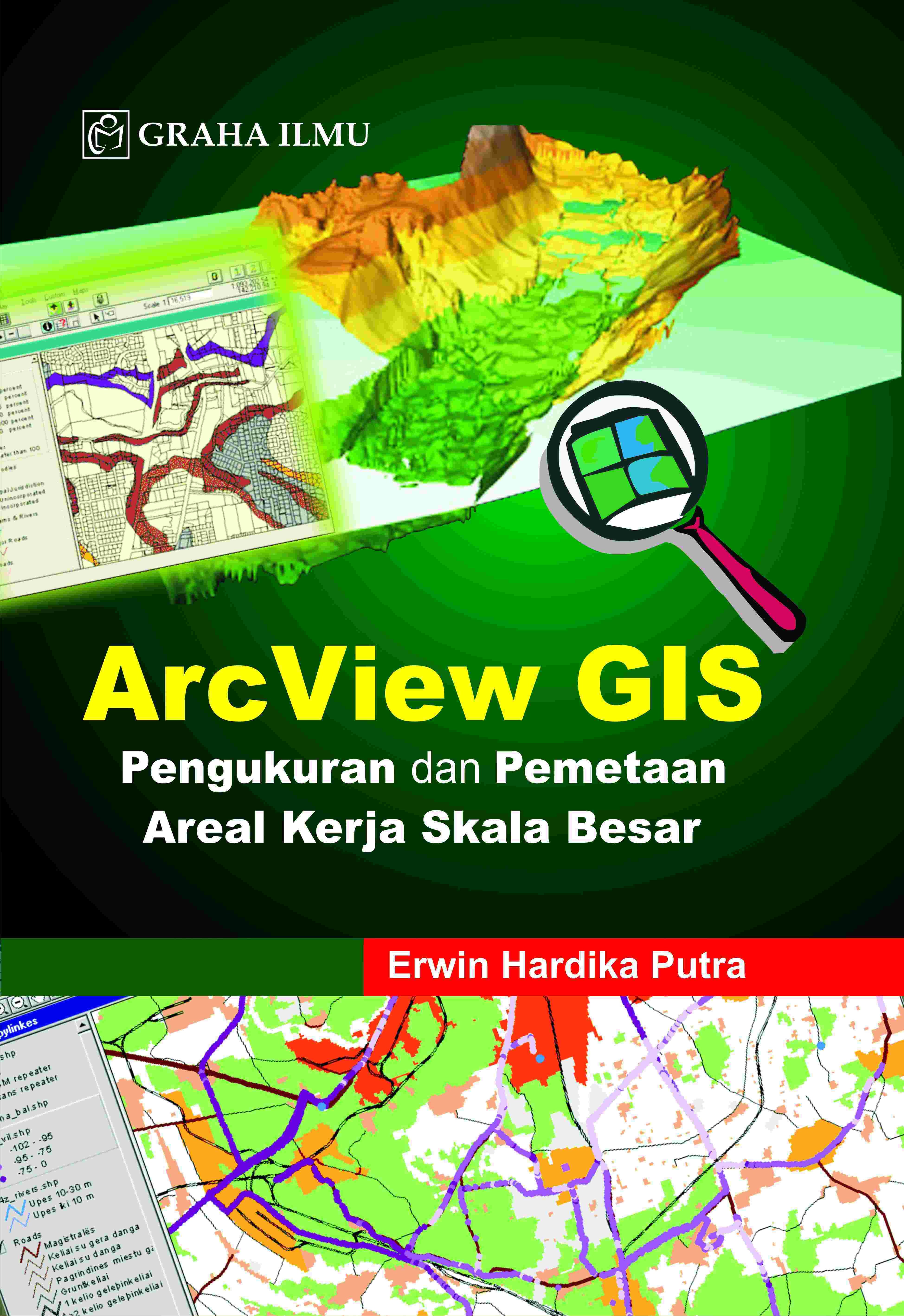 Arcview GIS; Pengukuran dan Pemetaan Areal Kerja Skala Besar